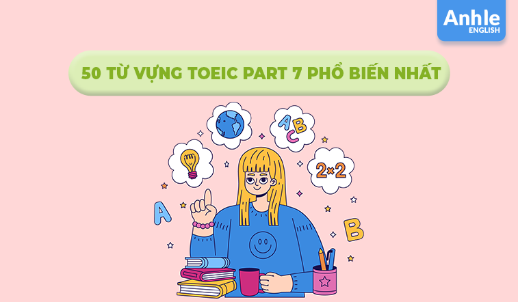 50 TỪ VỰNG TOEIC PART 7 PHỔ BIẾN NHẤT 2025