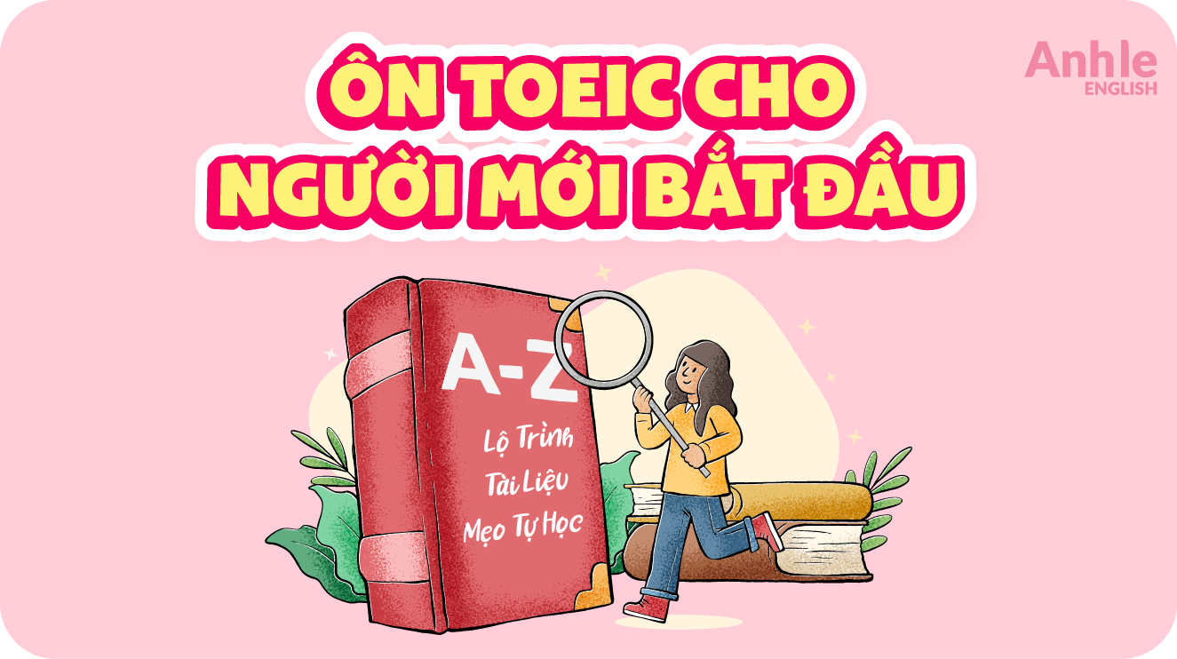 Ôn TOEIC Cho Người Mới Bắt Đầu: Lộ Trình & Mẹo Tự Học