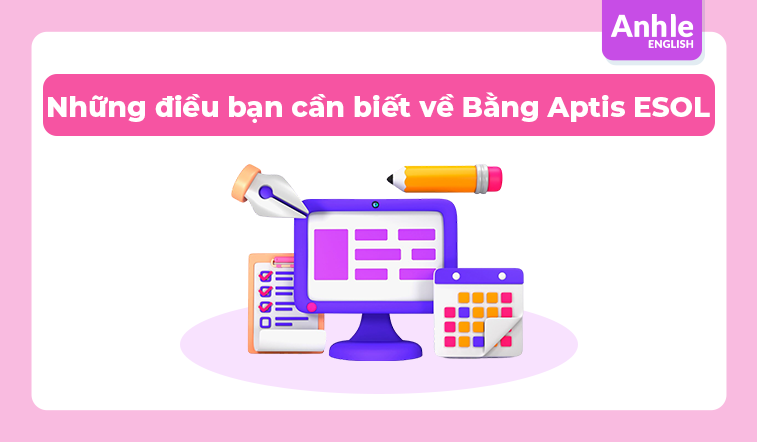 Những điều bạn cần biết về Bằng Aptis ESOL