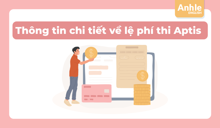 Thông tin chi tiết về lệ phí thi Aptis