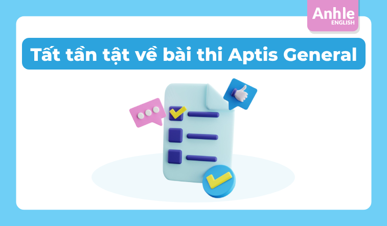 Tất tần tật về bài thi Aptis General