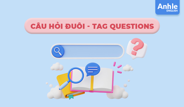 CÂU HỎI ĐUÔI (TAG QUESTIONS)