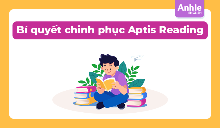 Bí quyết chinh phục Aptis Reading