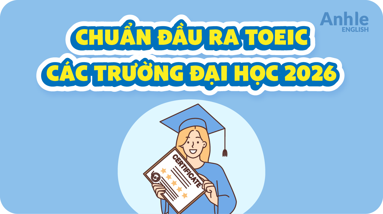 Chuẩn đầu ra TOEIC các trường đại học 2026