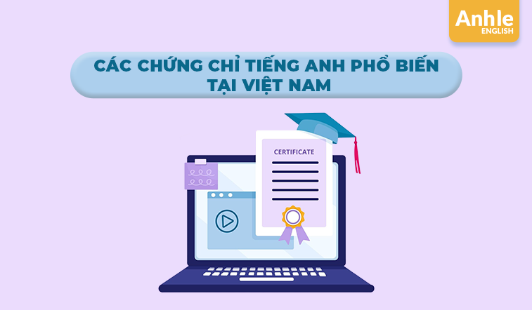 Các chứng chỉ Tiếng Anh phổ biến tại Việt Nam