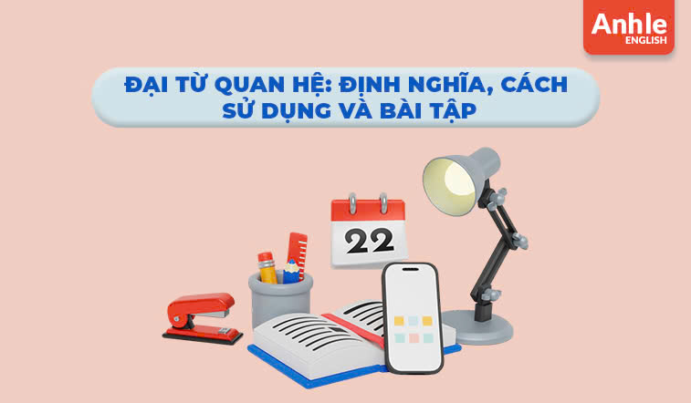 Đại từ quan hệ: Định nghĩa, cách sử dụng và bài tập