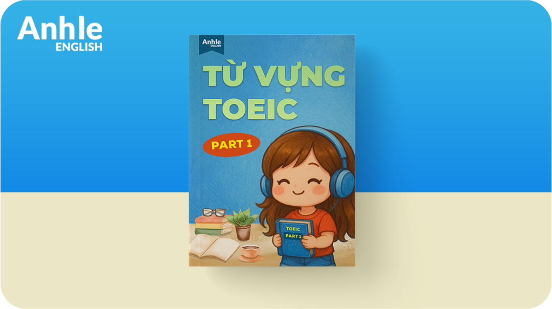 Ebook từ vựng Toeic Part 1 – Bí quyết lấy trọn điểm Part 1
