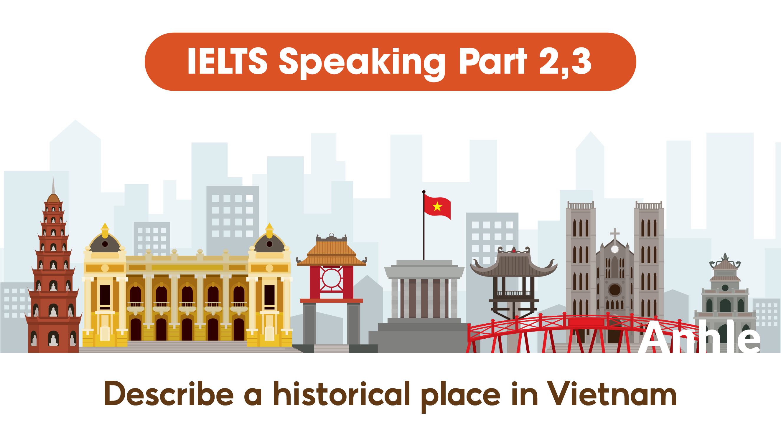 IELTS Speaking Part 2, 3 - Describe a historical place in Vietnam