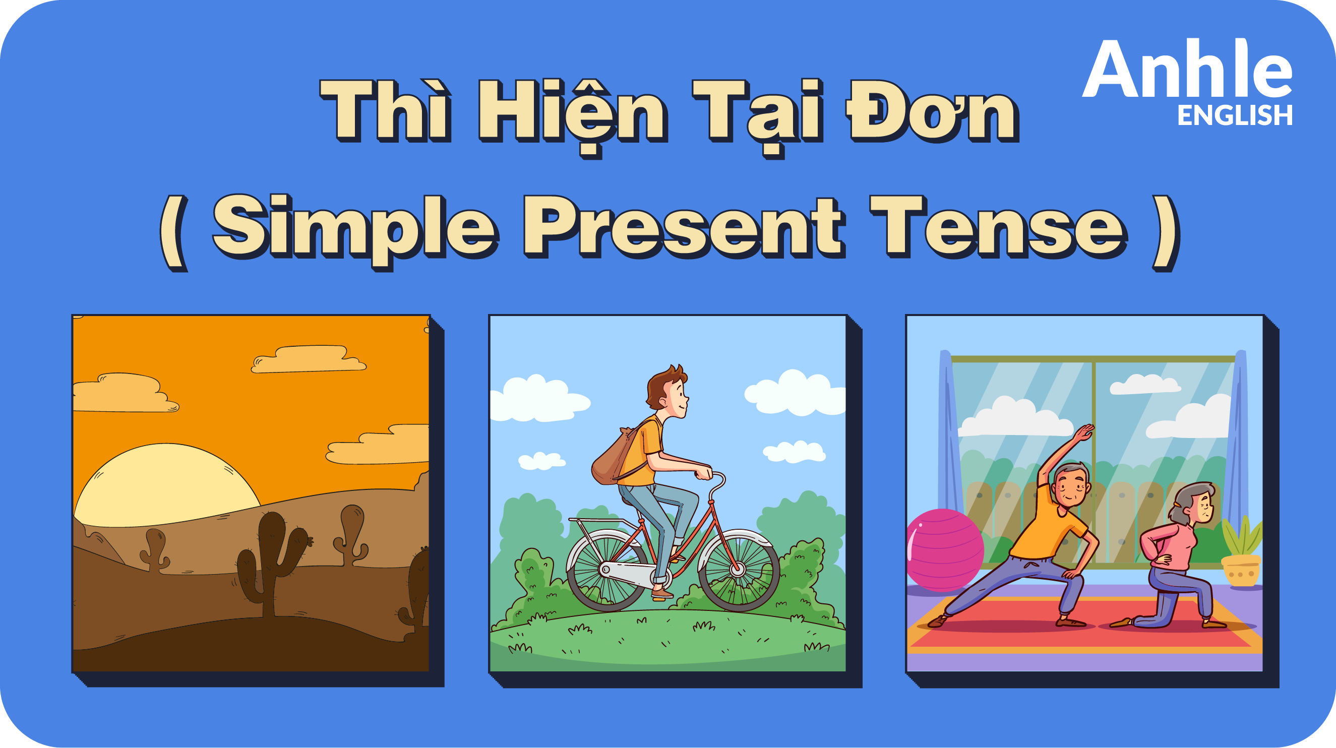 THÌ HIỆN TẠI ĐƠN – SIMPLE PRESENT