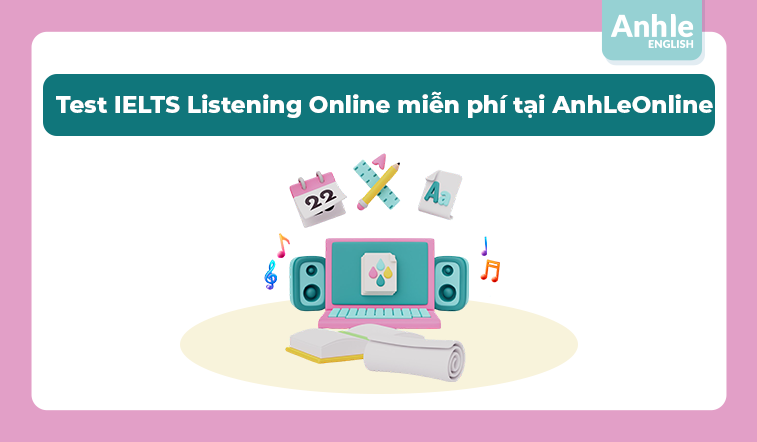 Test IELTS Listening Online miễn phí tại AnhLeOnline