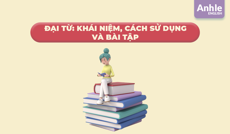 Đại từ: Khái niệm, cách sử dụng và bài tập