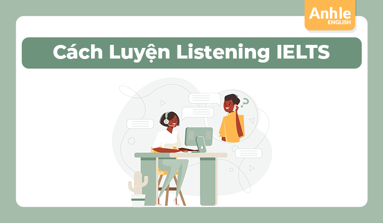 Cách Luyện Listening IELTS: Chiến Lược Học Tập Hiệu Quả