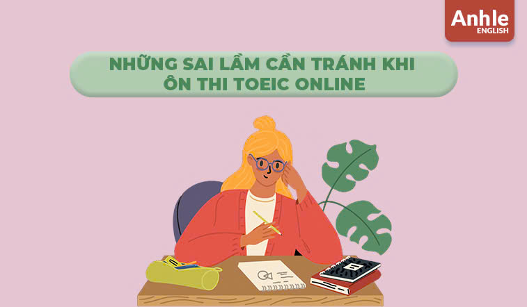 Những sai lầm cần tránh khi ôn thi Toeic Online 