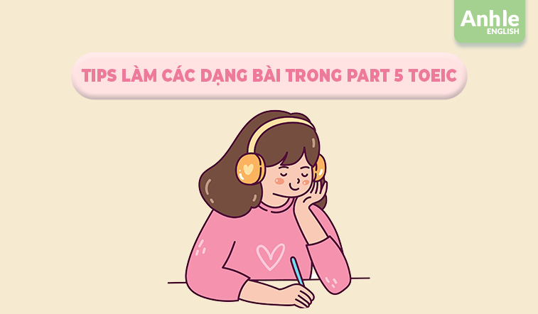 Tips làm các dạng bài trong Part 5 Toeic và làm thế nào để quản lý thời gian?