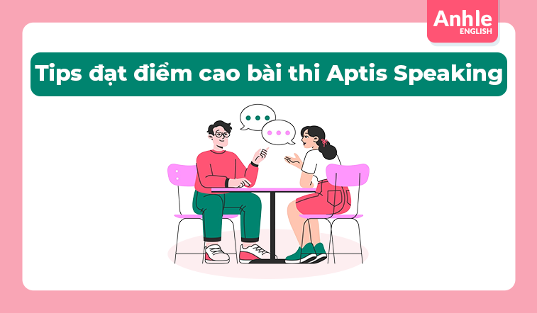 Tips đạt điểm cao bài thi Aptis Speaking