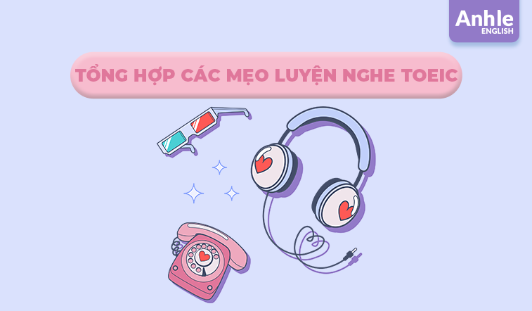 Tổng hợp các mẹo luyện nghe Toeic phù hợp với mọi trình độ