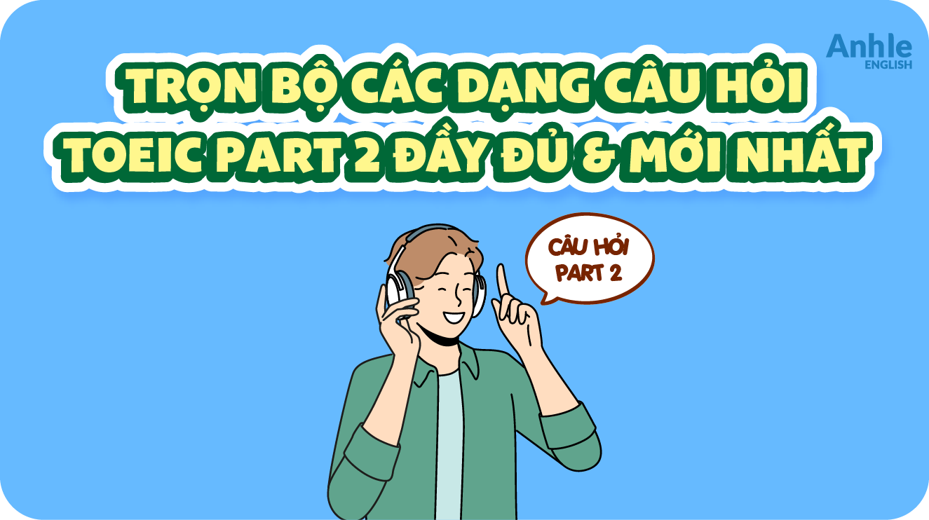 Các Dạng Bài TOEIC Part 5 Thường Gặp Và Cách Làm Hiệu Quả