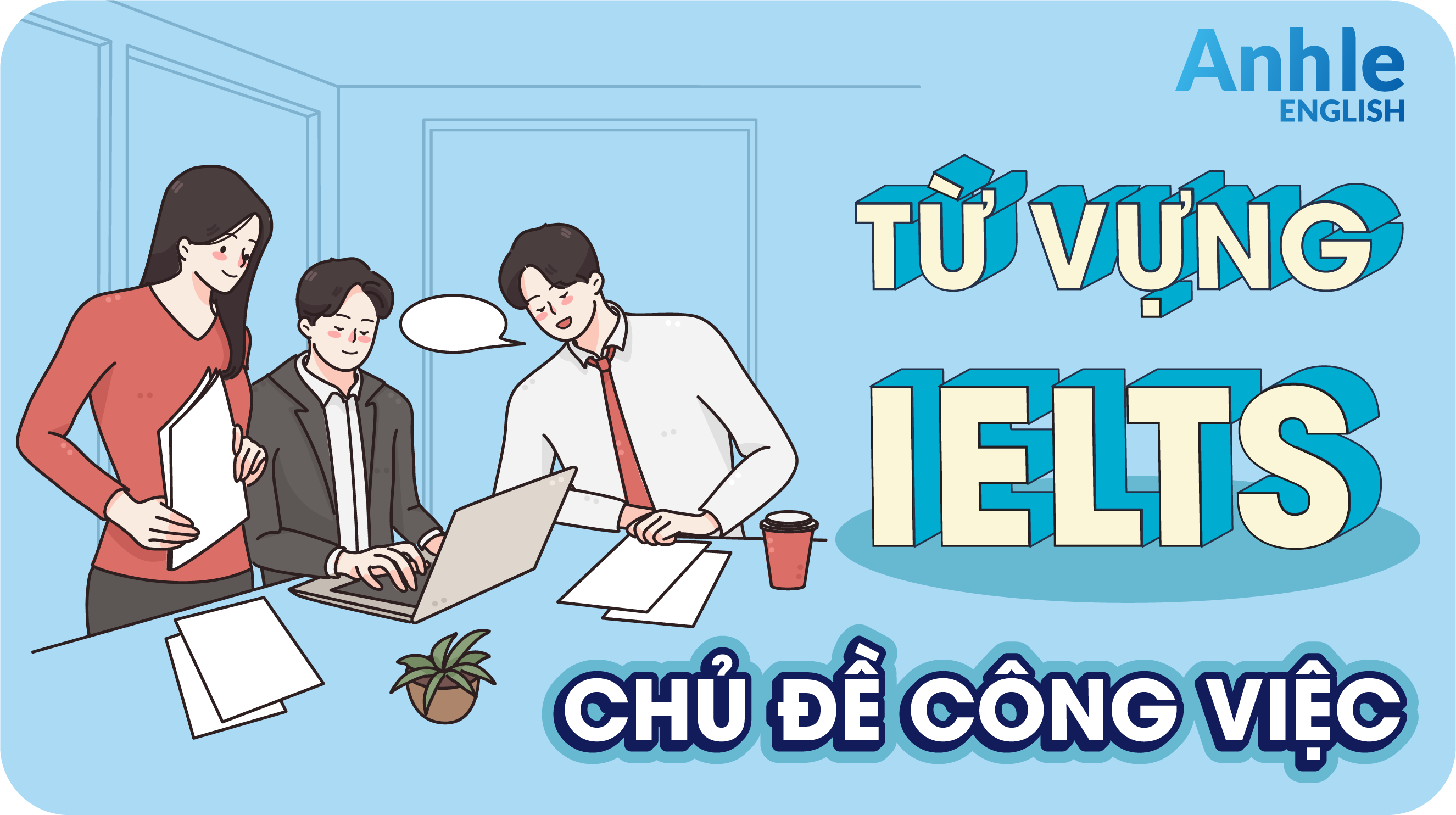 TỪ VỰNG IELTS CHỦ ĐỀ CÔNG VIỆC