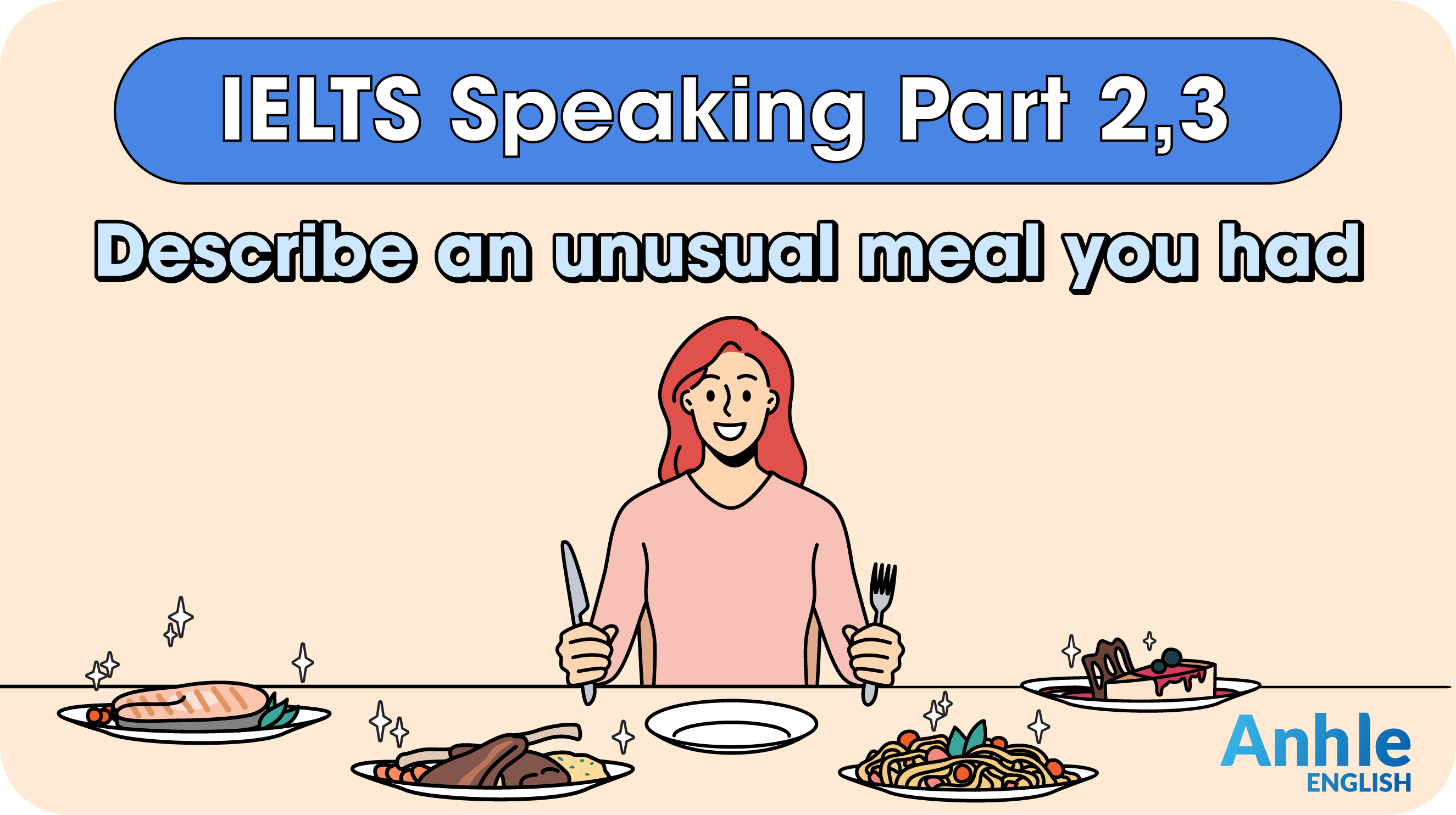 IELTS Speaking Part 2, 3: Describe an unusual meal you had