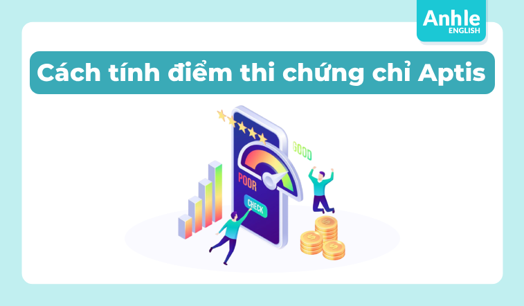 Hướng dẫn chi tiết cách tính điểm thi chứng chỉ Aptis từ A đến Z