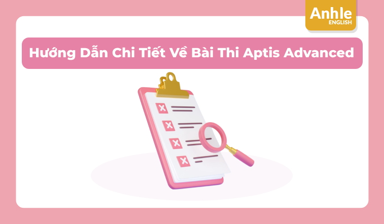 Hướng Dẫn Chi Tiết Về Bài Thi Aptis Advanced