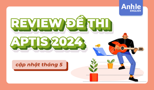 REVIEW đề thi APTIS tháng 5 | Speaking + Writing