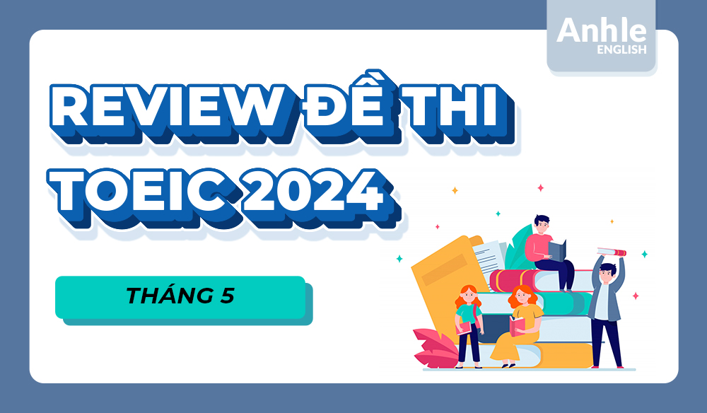 ĐỀ THI TOEIC THÁNG 5 NĂM 2024 | LISTENING - READING