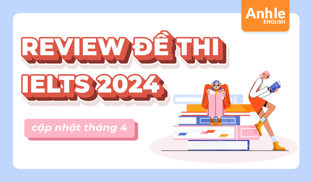 ĐỀ THI IELTS THÁNG 4 NĂM 2024