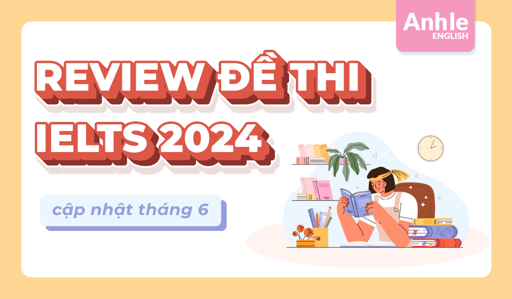 ĐỀ THI IELTS THÁNG 6 NĂM 2024