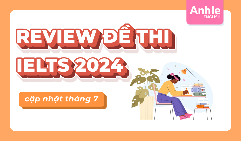 ĐỀ THI IELTS THÁNG 7 NĂM 2024