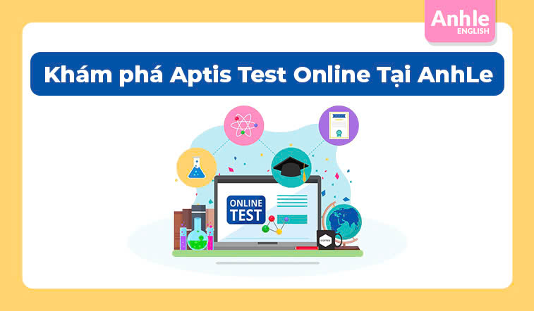 Khám phá Aptis Test Online Tại AnhLe