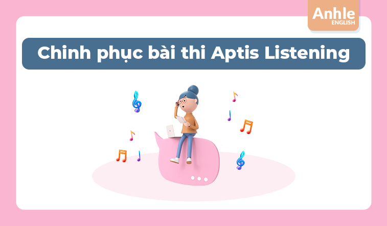 Cách chinh phục bài thi Aptis Listening