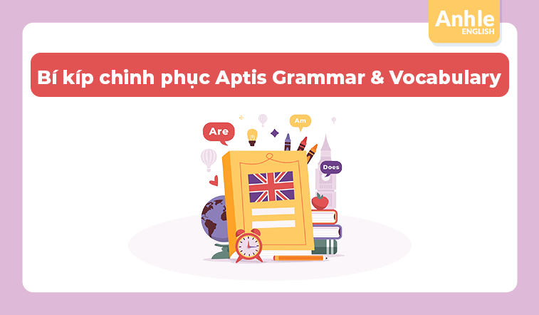 Bí kíp chinh phục Aptis Grammar & Vocabulary