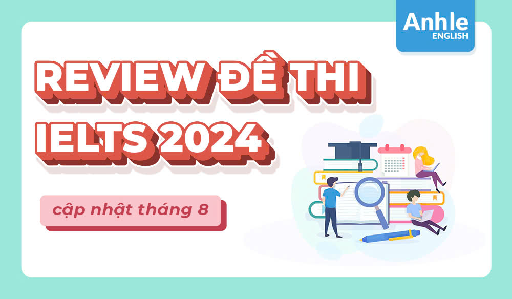 ĐỀ THI IELTS THÁNG 8 NĂM 2024