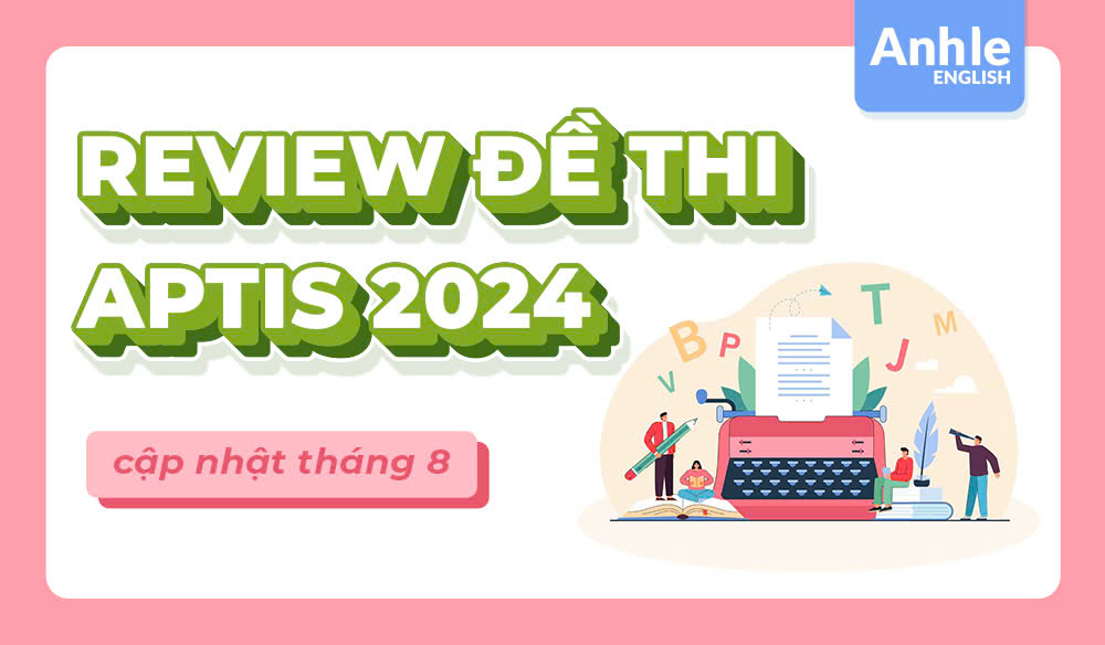 REVIEW đề thi APTIS tháng 8 | Speaking + Writing