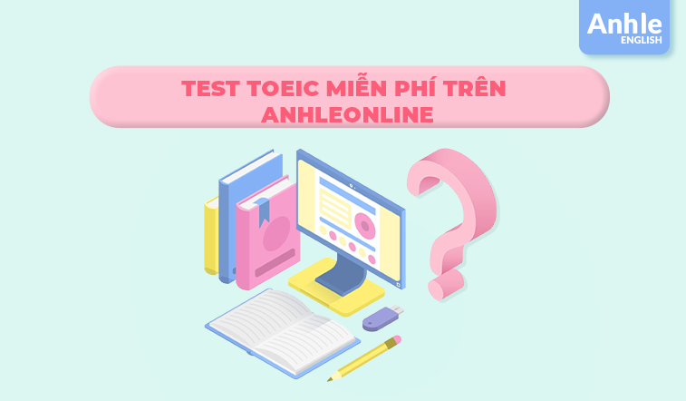 Test Toeic miễn phí trên AnhleOnline