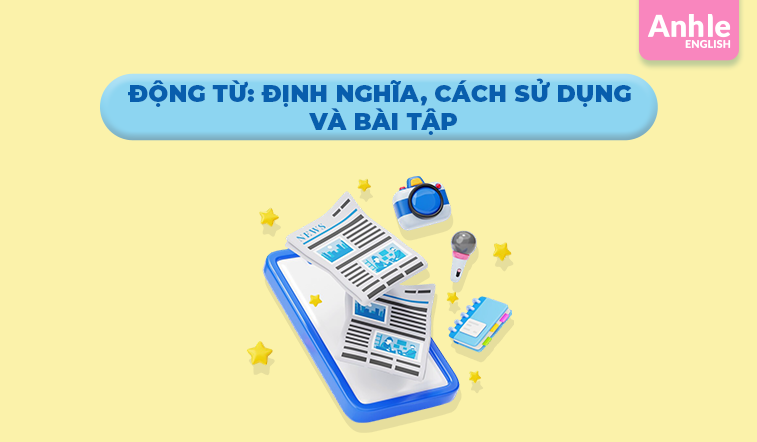 Động từ: Định nghĩa, cách sử dụng và bài tập