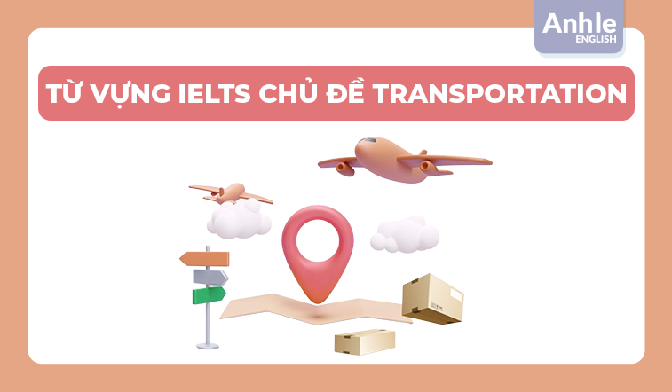 TỪ VỰNG IELTS CHỦ ĐỀ TRANSPORTATION