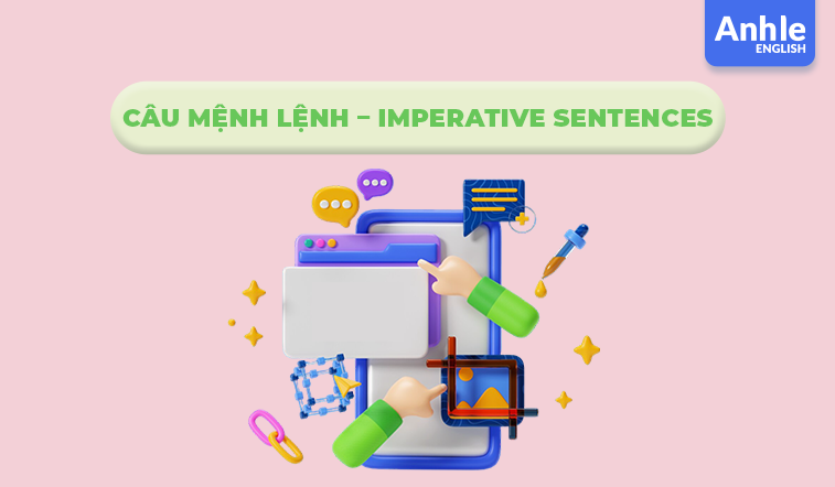 CÂU MỆNH LỆNH - IMPERATIVE SENTENCES