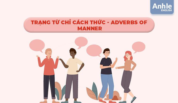 TRẠNG TỪ CHỈ CÁCH THỨC (Adverbs of Manner)