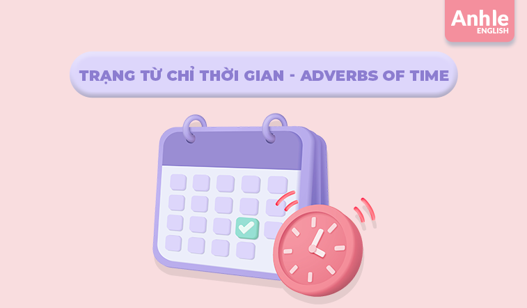 TRẠNG TỪ CHỈ THỜI GIAN (Adverbs of time)