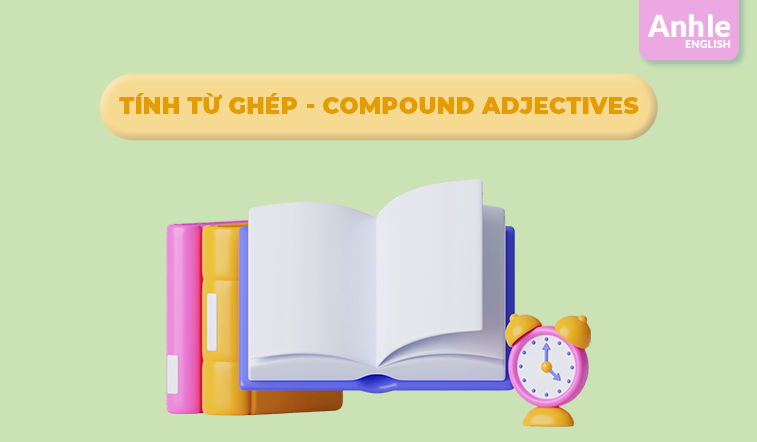 TÍNH TỪ GHÉP (Compound Adjectives)