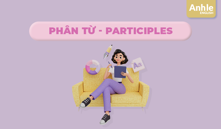 PHÂN TỪ (PARTICIPLES)