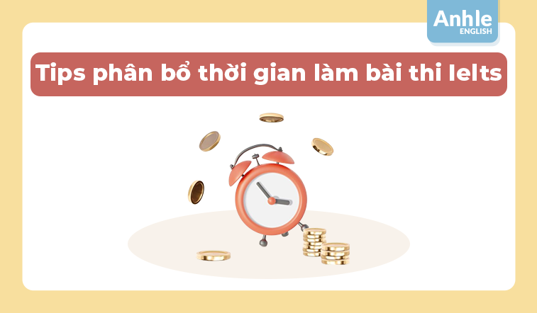 Tips phân bổ thời gian làm bài thi Ielts hiệu quả