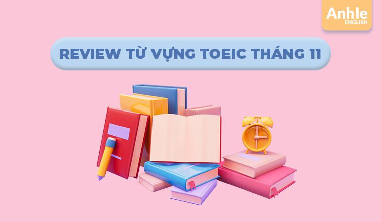 Review từ vựng Toeic tháng 11 - 2024