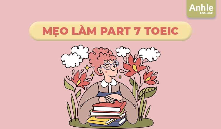 Mẹo làm Part 7 Toeic - Bí quyết nâng cao điểm số Toeic Reading