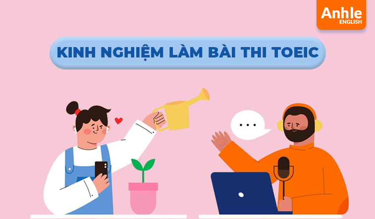 Kinh Nghiệm Làm Bài Thi Toeic: Tự Tin Chinh Phục Điểm Cao