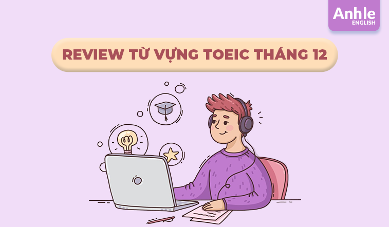 Review từ vựng Toeic tháng 12 - 2024