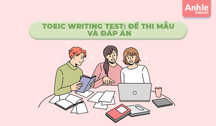 Toeic Writing Test: đề thi mẫu và đáp án