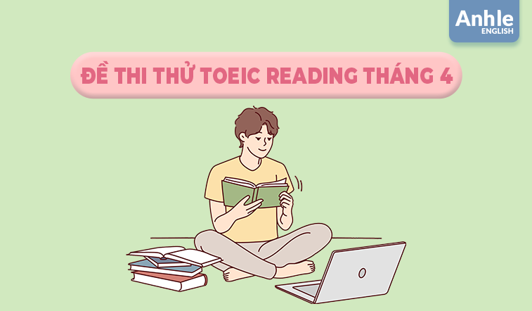 ĐỀ THI THỬ TOEIC READING THÁNG 4
